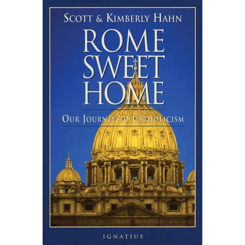 Rome Sweet Home: Our Journey to Catholicism