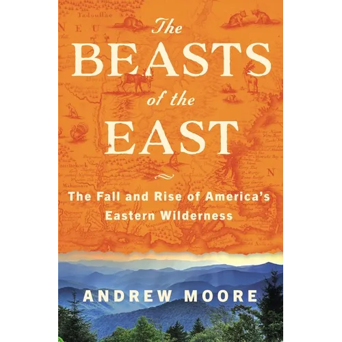 The Beasts of the East: The Fall and Rise of America's Eastern Wilderness