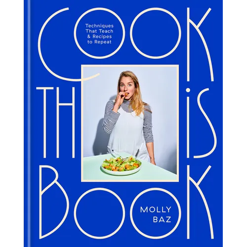 Cook This Book: Techniques That Teach and Recipes to Repeat: A Cookbook
