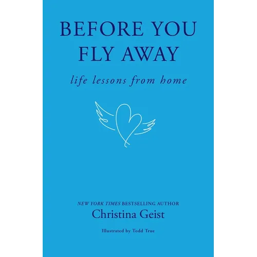 Before You Fly Away: Life Lessons from Home