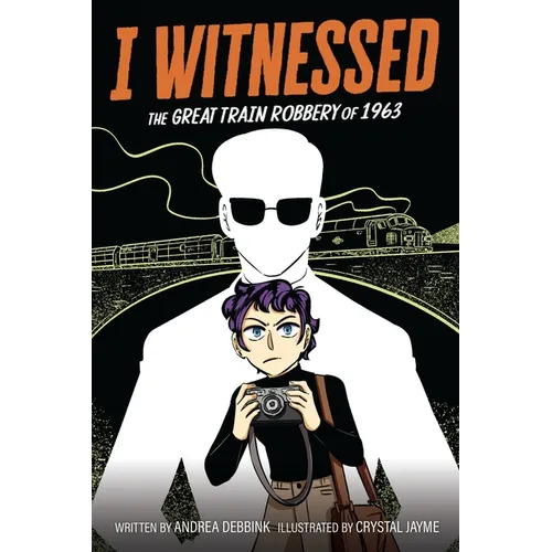 I Witnessed: The Great Train Robbery of 1963: A Graphic Novel