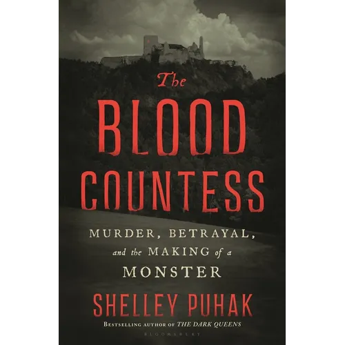 The Blood Countess: Murder, Betrayal, and the Making of a Monster