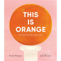 This Is Orange: A Field Trip Through Color
