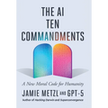 The AI Ten Commandments: A New Moral Code for Humanity