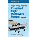 High-Wing Aircraft Visualized Flight Maneuvers Manual: For Pilots in Training