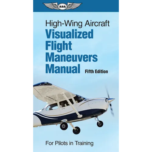 High-Wing Aircraft Visualized Flight Maneuvers Manual: For Pilots in Training