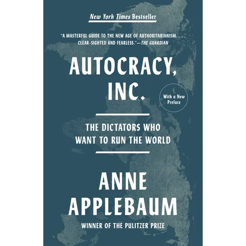 Autocracy, Inc.: The Dictators Who Want to Run the World