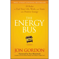 The Energy Bus: 10 Rules to Fuel Your Life, Work, and Team with Positive Energy