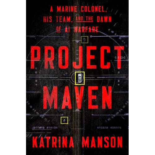 Project Maven: A Marine Colonel, His Team, and the Dawn of AI Warfare