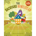 The Backyard Homestead: Produce All the Food You Need on Just a Quarter Acre!