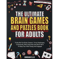 The Ultimate Brain Games And Puzzles Book For Adults: Tricky But Fun Brain Teasers, Trivia Challenges, Crosswords, Word Searches And Much More To Keep
