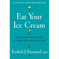 Eat Your Ice Cream: Six Simple Rules for a Long and Healthy Life
