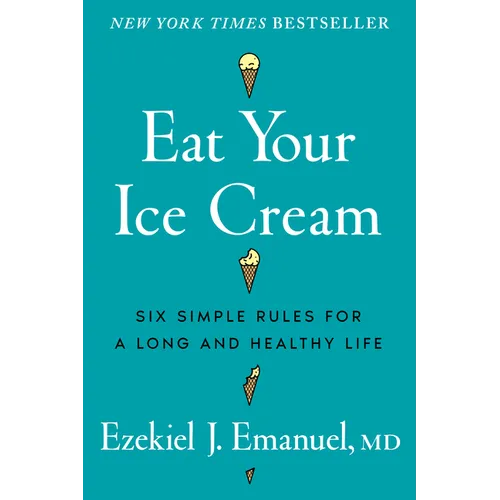 Eat Your Ice Cream: Six Simple Rules for a Long and Healthy Life