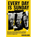 Every Day Is Sunday: How Jerry Jones, Robert Kraft, and Roger Goodell Turned the NFL Into a Cultural & Economic Juggernaut