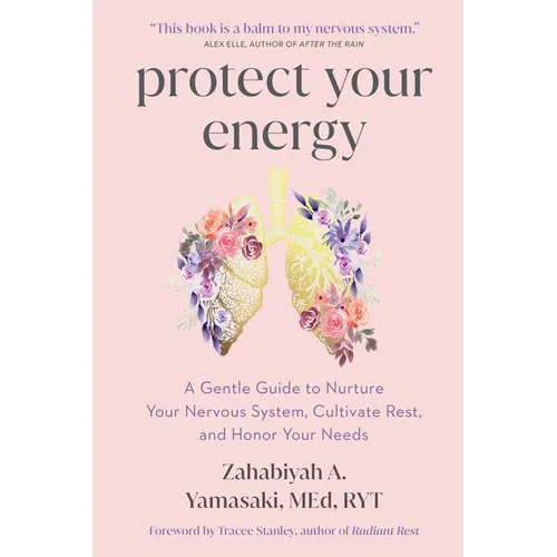 Protect Your Energy: A Gentle Guide to Nurture Your Nervous System, Cultivate Rest, and Honor Your Needs