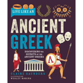 Live Like an Ancient Greek: Discovering the Secrets of the Ancient Greeks