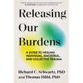Releasing Our Burdens: A Guide to Healing Individual, Ancestral, and Collective Trauma