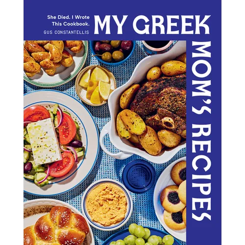 My Greek Mom's Recipes: She Died. I Wrote This Cookbook.