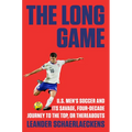 The Long Game: U.S. Men's Soccer and Its Savage, Four-Decade Journey to the Top, or Thereabouts