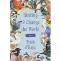 Birding to Change the World: A Memoir