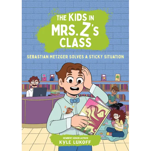 The Kids in Mrs. Z's Class: Sebastian Metzger Solves a Sticky Situation
