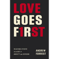 Love Goes First: Reaching Others in an Age of Anxiety and Division