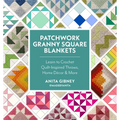 Patchwork Granny Square Blankets: Learn to Crochet Quilt-Inspired Throws, Home Décor & More