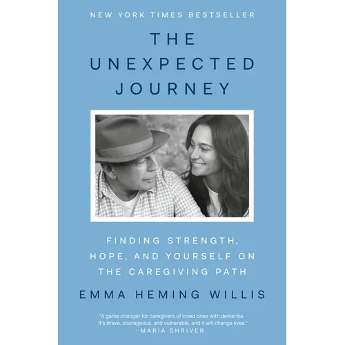The Unexpected Journey: Finding Strength, Hope, and Yourself on the Caregiving Path
