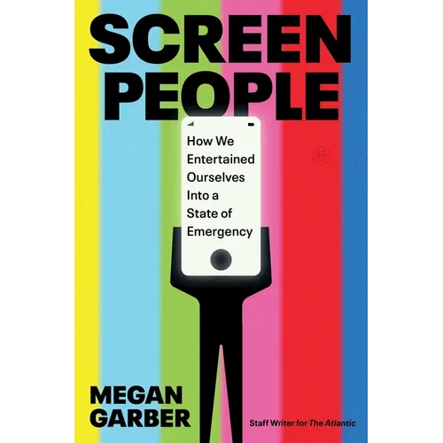 Screen People: How We Entertained Ourselves Into a State of Emergency