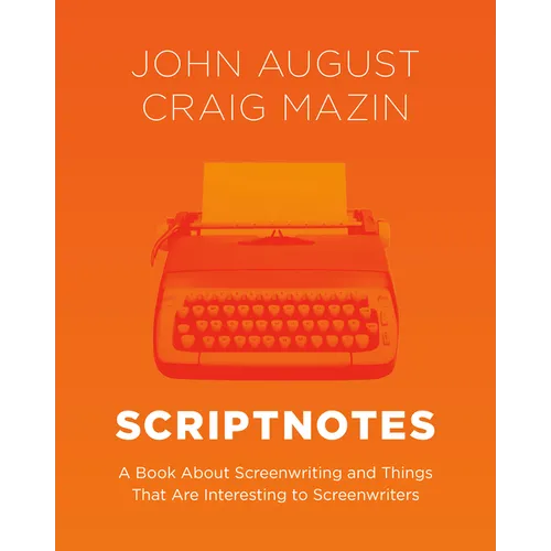 Scriptnotes: A Book about Screenwriting and Things That Are Interesting to Screenwriters