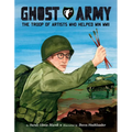 Ghost Army: The Troop of Artists Who Helped Win WWII