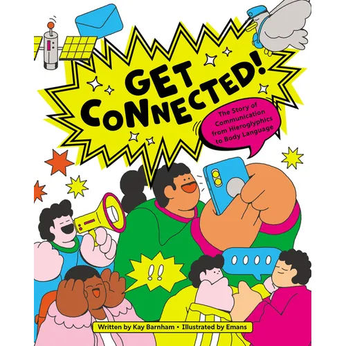Get Connected!: The Story of Communication from Hieroglyphics to Body Language