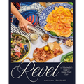 Revel: A Maximalist's Guide to Having People Over [A Hosting Cookbook]