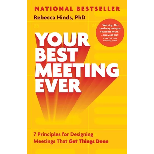 Your Best Meeting Ever: 7 Principles for Designing Meetings That Get Things Done