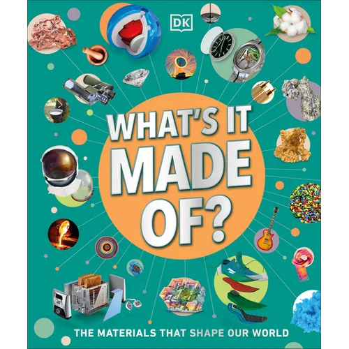 What's It Made Of?: The Materials That Shape Our World