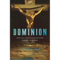 Dominion: How the Christian Revolution Remade the World