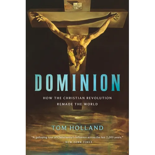 Dominion: How the Christian Revolution Remade the World