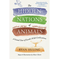 The Hidden Nations of Animals: A Grand Tour of Earth's Wild Civilizations