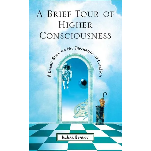 A Brief Tour of Higher Consciousness: A Cosmic Book on the Mechanics of Creation