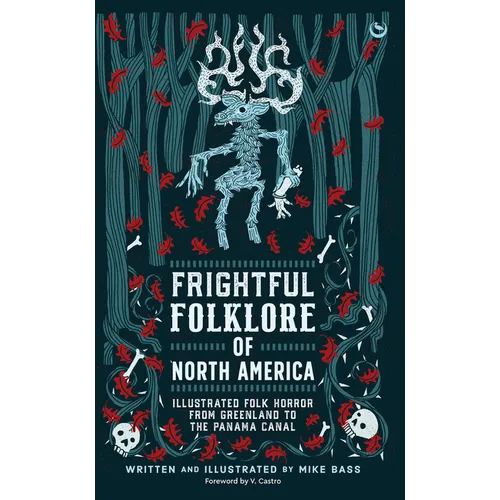 Frightful Folklore of North America: Illustrated Folk Horror from Greenland to the Panama Canal