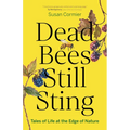 Dead Bees Still Sting: Tales of Life at the Edge of Nature