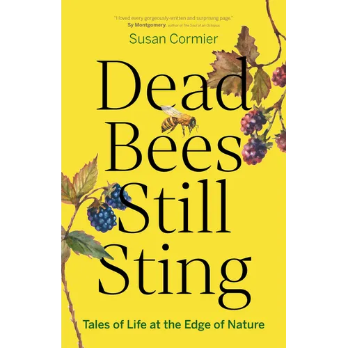 Dead Bees Still Sting: Tales of Life at the Edge of Nature