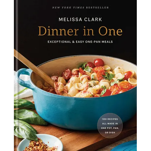 Dinner in One: Exceptional & Easy One-Pan Meals: A Cookbook