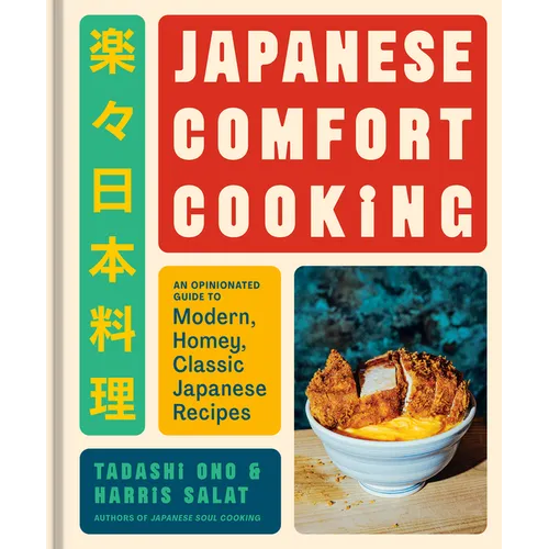 Japanese Comfort Cooking: An Opinionated Guide to Modern, Homey, Classic Japanese Recipes