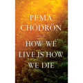 How We Live Is How We Die