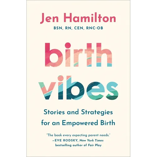 Birth Vibes: Stories and Strategies for an Empowered Birth
