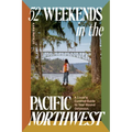 52 Weekends in the Pacific Northwest: A Local's Curated Guide to Year-Round Getaways