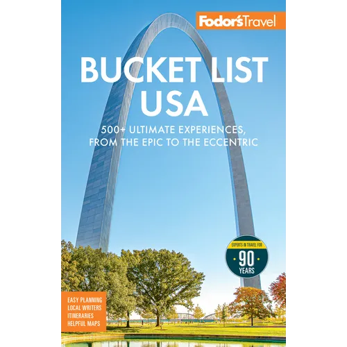 Fodor's Bucket List USA: 500+ Ultimate Experiences, from the Epic to the Eccentric