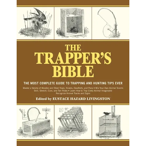 The Trapper's Bible: The Most Complete Guide to Trapping and Hunting Tips Ever