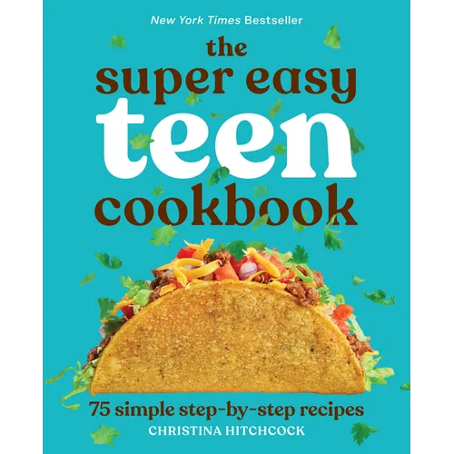 The Super Easy Teen Cookbook: 75 Simple Step-By-Step Recipes